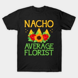 Nacho Average Florist Arrangement Cinco De Mayo T-Shirt